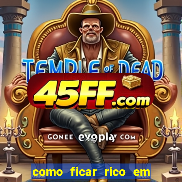 como ficar rico em 3 dias
